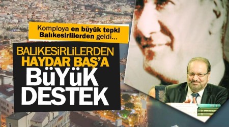 Haydar Baa komploya Balkesirlilerden byk tepki