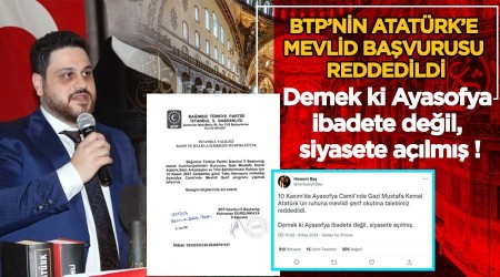 Ayasofyada Atatrk'e Mevlid'e Valilikten Ret BTP lideri Hseyin Ba: Demek ki Ayasofya ibadete deil, siyasete alm