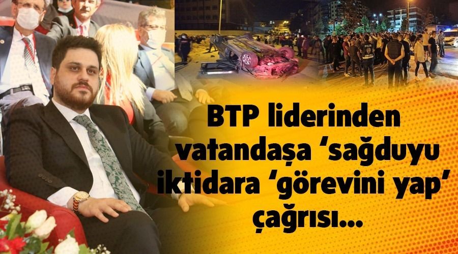 BTP liderinden vatandaa saduyu, iktidara grevini yap ars